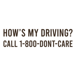 How's My Driving Call 1-800-Don't-Care Decal (Brown)